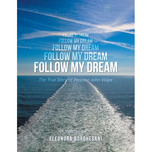 Follow My Dream: The True Story of Peppino John Volpe - Paperback