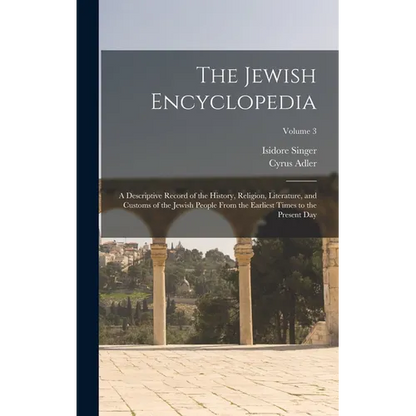 The Jewish Encyclopedia: A Descriptive Record of the History, Religion, Literature, and Customs of the Jewish People From the Earliest Times to - Hardcover