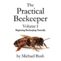 The Practical Beekeeper Volume I Beginning Beekeeping Naturally - Paperback