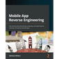 Mobile App Reverse Engineering: Get started with discovering, analyzing, and exploring the internals of Android and iOS apps - Paperback