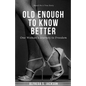 Old Enough To Know Better: One Woman's Journey to Freedom - Paperback