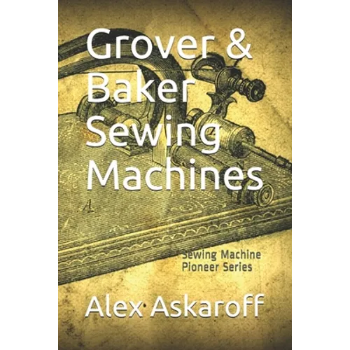 Grover & Baker Sewing Machines: Sewing Machine Pioneer Series - Paperback