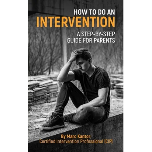 How to Do an Intervention: A Step-By-Step Guide for Parents - Paperback