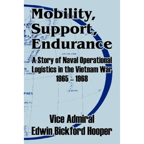 Mobility, Support, Endurance: A Story of Naval Operational Logistics in the Vietnam War 1965 - 1968 - Paperback