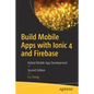 Build Mobile Apps with Ionic 4 and Firebase: Hybrid Mobile App Development - Paperback