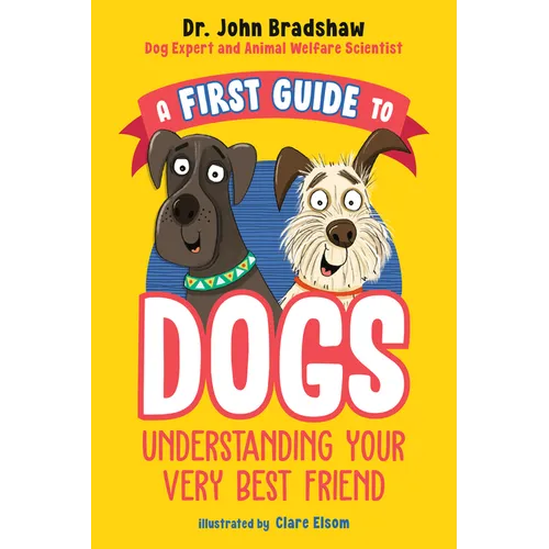 A First Guide to Dogs: Understanding Your Very Best Friend - Paperback