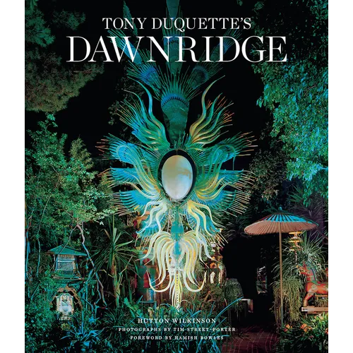 Tony Duquette's Dawnridge: The Visual History of a Home's Transformation - Hardcover