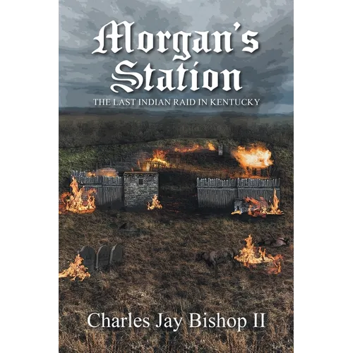 Morgan's Station: The Last Indian Raid in Kentucky - Paperback