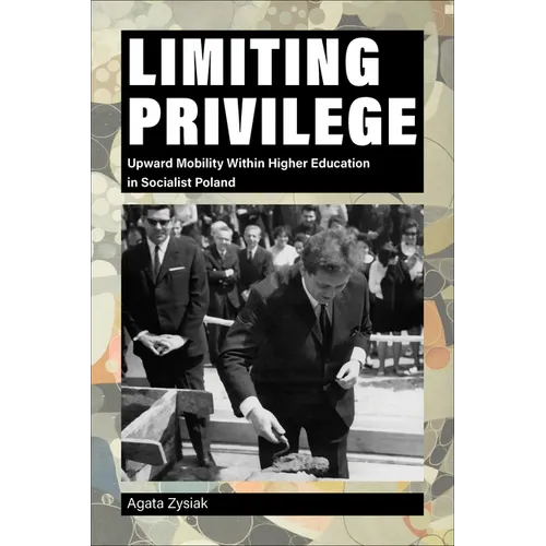 Limiting Privilege: Upward Mobility Within Higher Education in Socialist Poland - Paperback