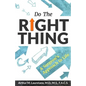 Do the Right Thing: A Surgeon's Approach to Life - Paperback