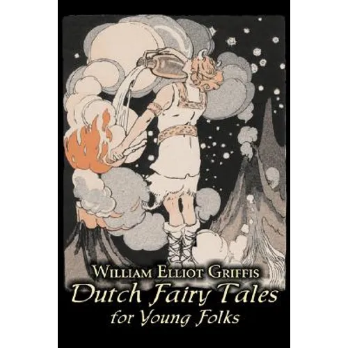 Dutch Fairy Tales for Young Folks by William Elliot Griffis, Fiction, Fairy Tales & Folklore - Country & Ethnic - Hardcover