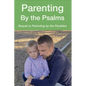 Parenting by the Psalms: A Guide to Spiritual Parenting - Paperback