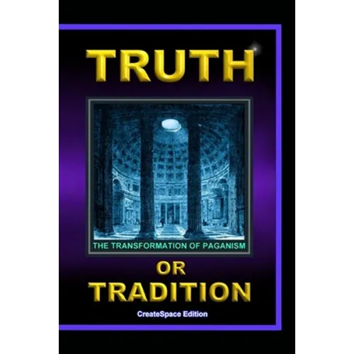 Truth Or Tradition: The Transformation Of Paganism - Paperback