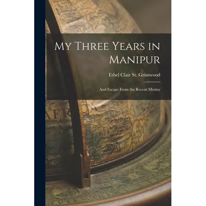 My Three Years in Manipur: And Escape From the Recent Mutiny - Paperback