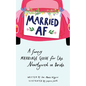 Married AF: A Funny Marriage Guide for the Newlywed or Bride - Hardcover