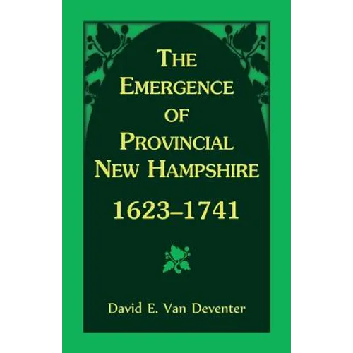 The Emergence of Provincial New Hampshire, 1623-1741 - Paperback