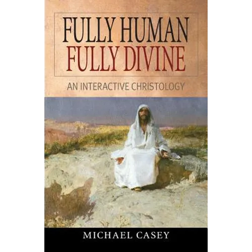 Fully Human, Fully Divine: An Interactive Christology - Paperback