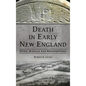Death in Early New England: Rites, Rituals and Remembrance - Hardcover