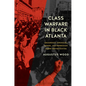 Class Warfare in Black Atlanta: Grassroots Struggles, Power, and Repression Under Gentrification - Paperback