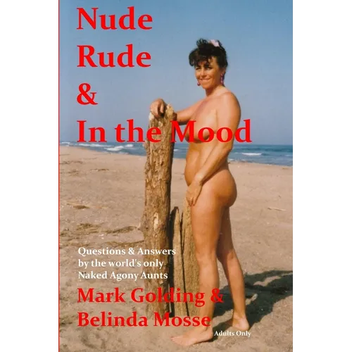 Nude Rude and in the Mood: Questions and Answers by the World's Only Naked Agony Aunts - Paperback