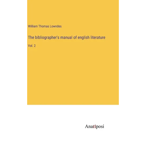 The bibliographer's manual of english literature: Vol. 2 - Hardcover
