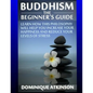 Buddhism: Buddhism the Beginner´s Guide: Learn how this Philosophy will Help you Increase your Happiness, Mindfulness & Reduce your Levels of Stress. - Paperback