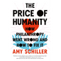 The Price of Humanity: How Philanthropy Went Wrong--And How to Fix It - Hardcover