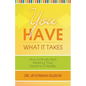 You Have What it Takes: How to Finally Start Making Your Dreams a Reality - Paperback