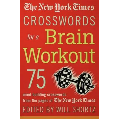 The New York Times Crosswords for a Brain Workout: 75 Mind-Building Crosswords from the Pages of the New York Times - Paperback