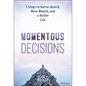 Momentous Decisions: 7 Steps to Better Health, More Wealth, and a Richer Life - Hardcover