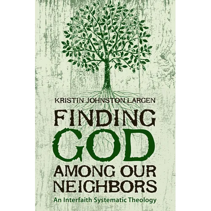 Finding God among Our Neighbors: An Interfaith Systematic Theology - Paperback