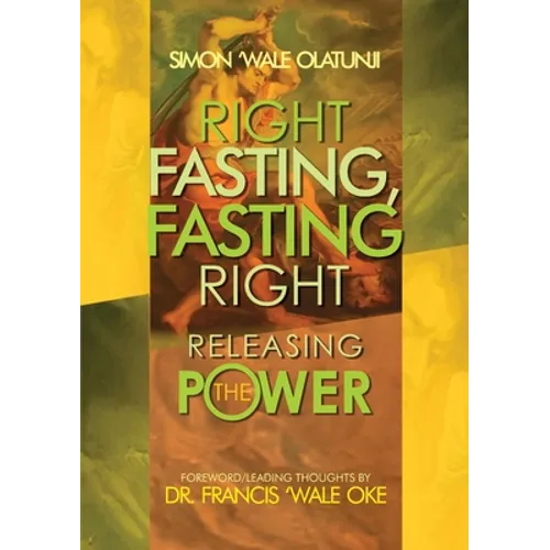 Right Fasting, Fasting Right: Releasing the Power - Paperback