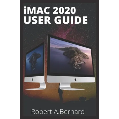 iMAC 2020 USER GUIDE: Step By Step Guide To Unlock Some Tricks On Your iMac Computers For Beginners Seniors and professionals - Paperback