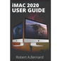 iMAC 2020 USER GUIDE: Step By Step Guide To Unlock Some Tricks On Your iMac Computers For Beginners Seniors and professionals - Paperback