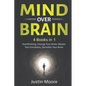 Mind over Brain: 4 Books in 1: Overthinking, Change Your Brain, Master Your Emotions, Declutter Your Brain: 4 Books in 1: Overthinking, - Paperback