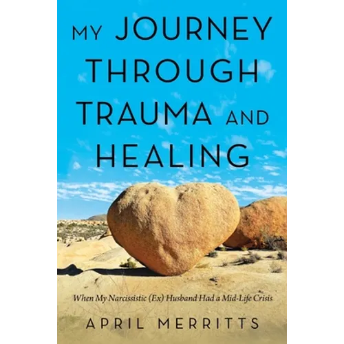 My Journey Through Trauma and Healing: When My Narcissistic (Ex) Husband Had a Mid-Life Crisis - Paperback