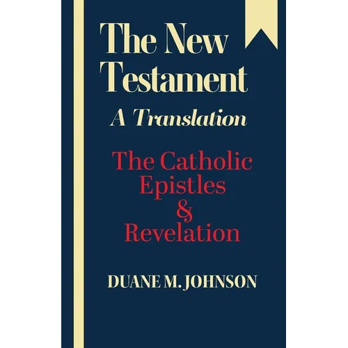 The New Testament A Translation: The Catholic Epistles & Revelation - Paperback