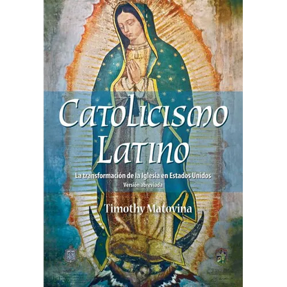 Latino Catolicismo: La Transformación de la Iglesia En Estados Unidos (Versión Abreviada) - Paperback