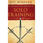 The Principles and Practices of Solo Training: A Guide for Historical Martial Artists, Sword People, and Everyone Else - Hardcover