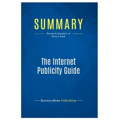 Summary: The Internet Publicity Guide: Review and Analysis of Shiva's Book - Paperback
