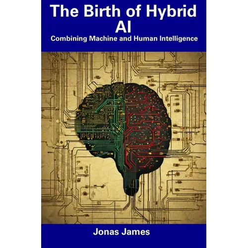 The Birth of Hybrid AI: Combining Machine and Human Intelligence - Paperback