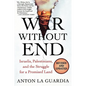 War Without End: Israelis, Palestinians, and the Struggle for a Promised Land - Paperback
