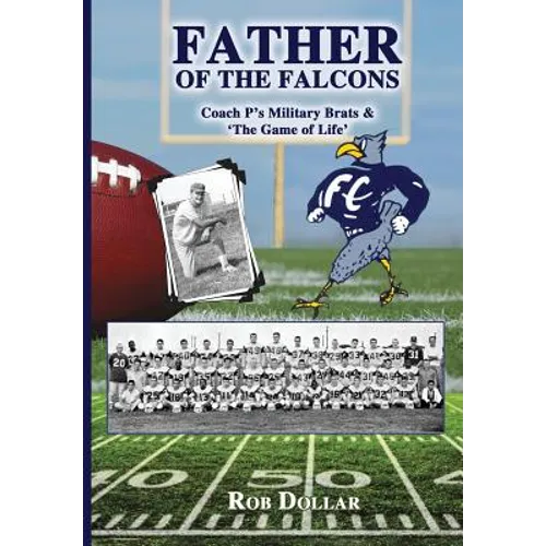 Father of the Falcons: Coach P's Military Brats & 'The Game of Life' - Hardcover