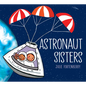 Astronaut Sisters - Hardcover