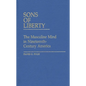 Sons of Liberty: The Masculine Mind in Nineteenth-Century America - Hardcover