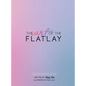 The Art of the Flatlay: The how to guide to the perfect flatlay, but mostly beatiful photos - Hardcover