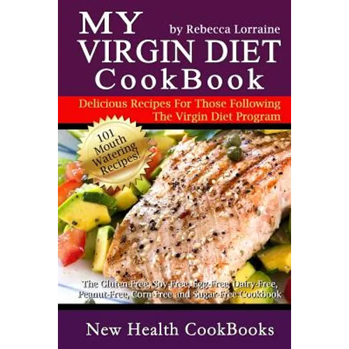 My Virgin Diet CookBook: : The Gluten-Free, Soy-Free, Egg-Free, Dairy-Free, Peanut-Free, Corn-Free and Sugar-Free Cookbook - Paperback