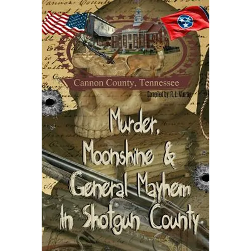 Murder, Moonshine & General Mayhem in Shotgun County: Cannon County, Tennessee - Paperback