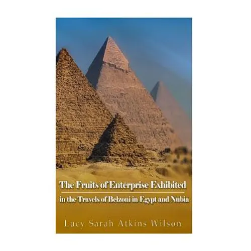 The Fruits of Enterprise Exhibited in the Travels of Belzoni in Egypt and Nubia - Paperback