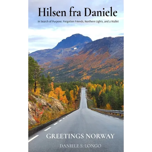 Hilsen fra Daniele, Greetings Norway: In Search of Purpose, Forgotten Friends, Northern Lights, and a Wallet - Hardcover
